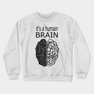its a humain brain Crewneck Sweatshirt